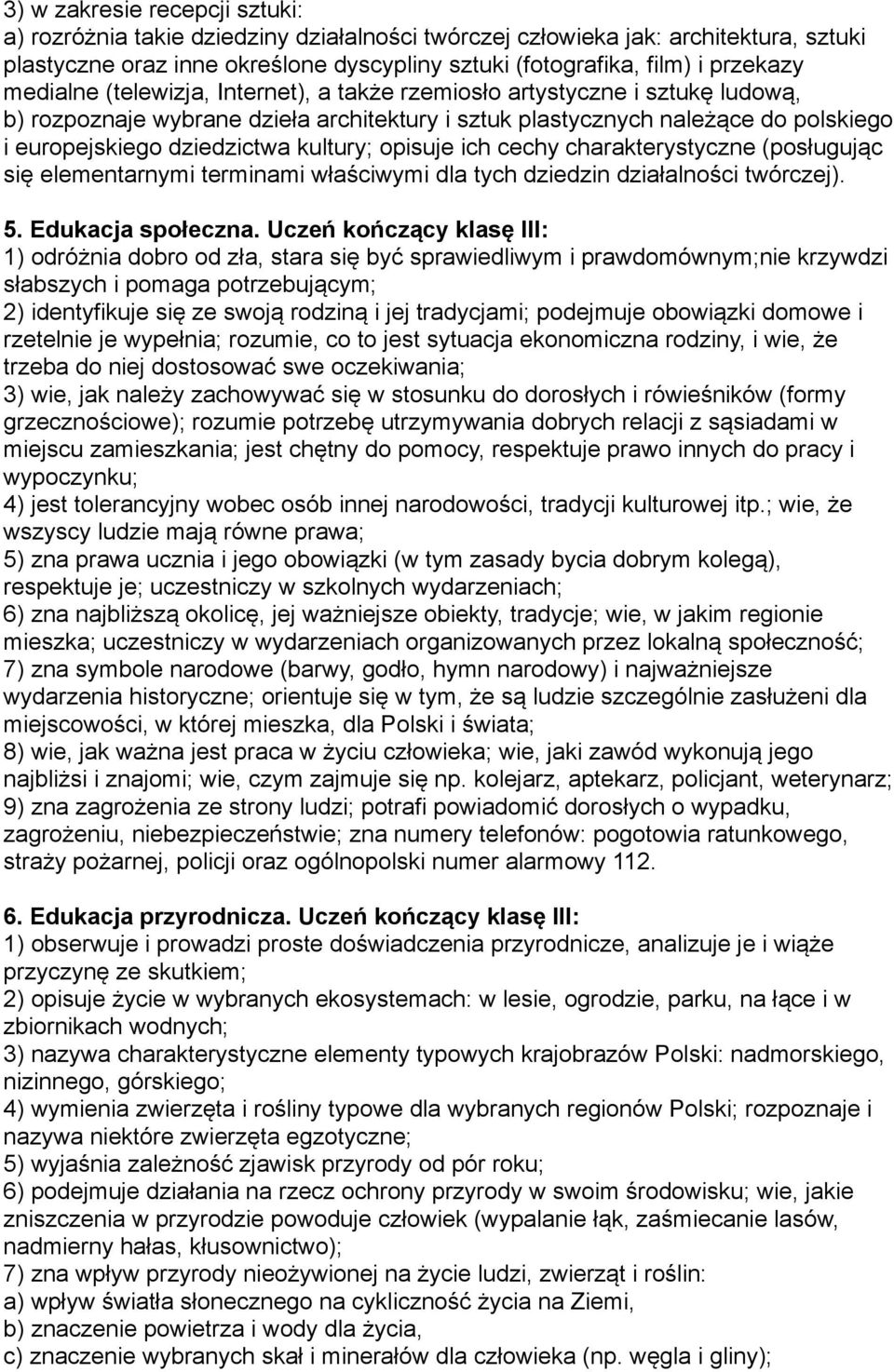 kultury; opisuje ich cechy charakterystyczne (posługując się elementarnymi terminami właściwymi dla tych dziedzin działalności twórczej). 5. Edukacja społeczna.