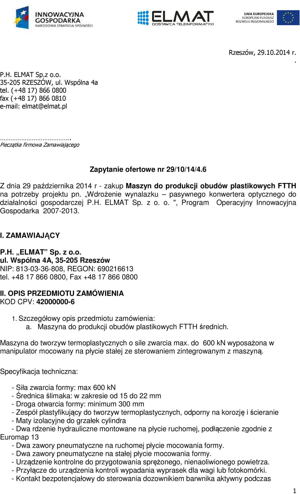 Wdrożenie wynalazku pasywnego konwertera optycznego do działalności gospodarczej P.H. ELMAT Sp. z o. o. ", Program Operacyjny Innowacyjna Gospodarka 2007-2013. I. ZAMAWIAJĄCY P.H. ELMAT Sp. z o.o. ul.