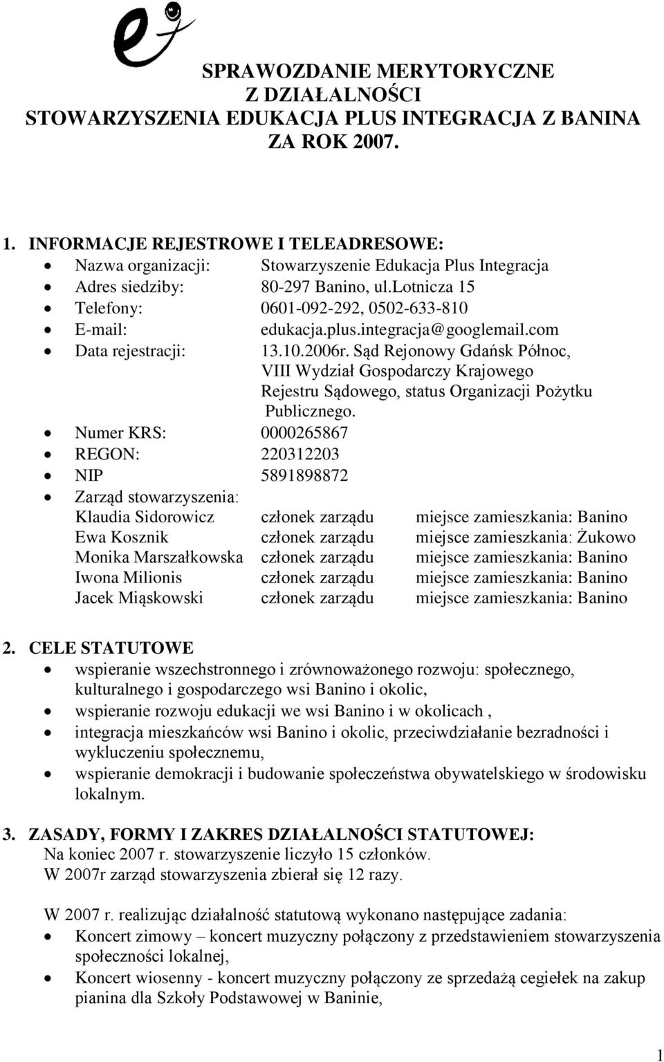 plus.integracja@googlemail.com Data rejestracji: 13.10.2006r. Sąd Rejonowy Gdańsk Północ, VIII Wydział Gospodarczy Krajowego Rejestru Sądowego, status Organizacji Pożytku Publicznego.