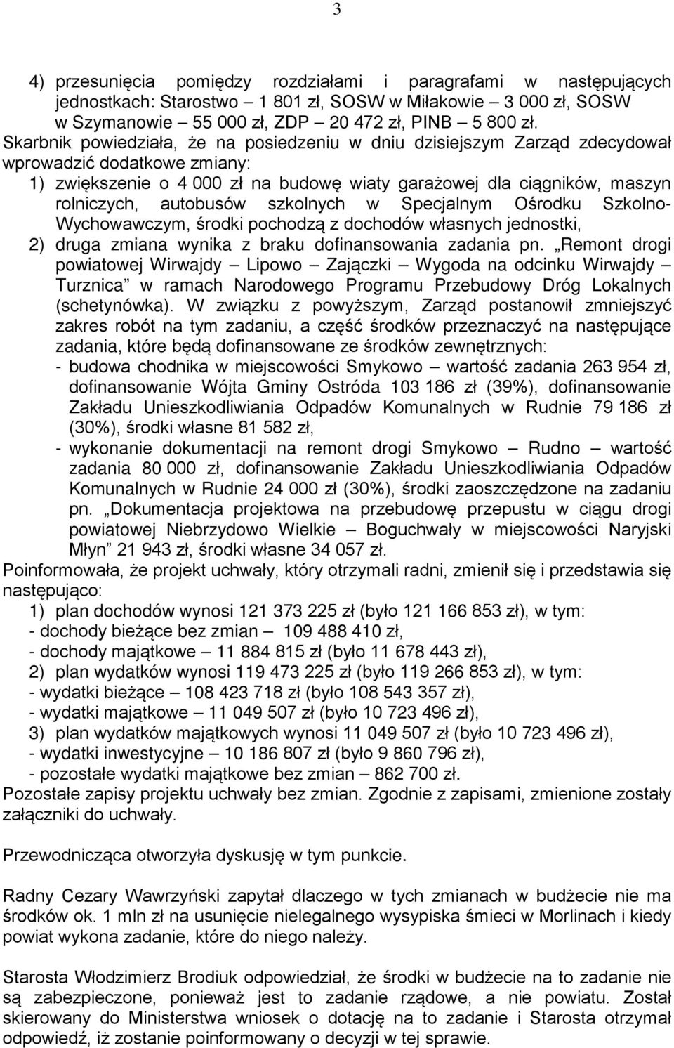 autobusów szkolnych w Specjalnym Ośrodku Szkolno- Wychowawczym, środki pochodzą z dochodów własnych jednostki, 2) druga zmiana wynika z braku dofinansowania zadania pn.