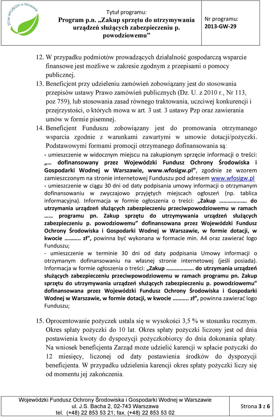 , Nr 113, poz 759), lub stosowania zasad równego traktowania, uczciwej konkurencji i przejrzystości, o których mowa w art. 3 ust. 3 ustawy Pzp oraz zawierania umów w formie pisemnej. 14.