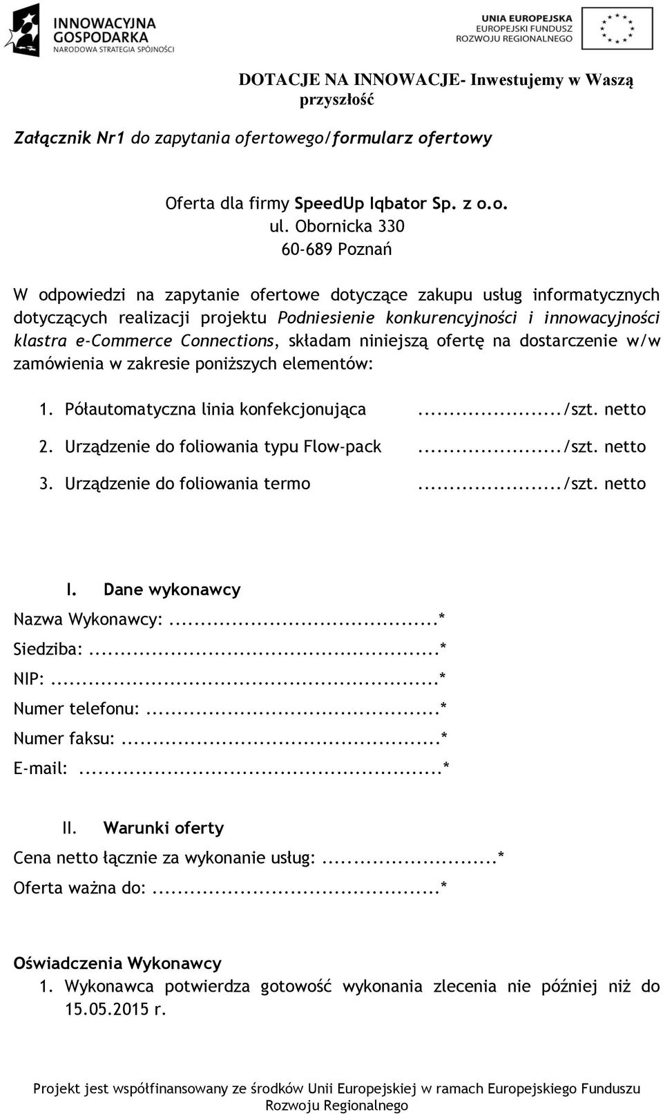 Connections, składam niniejszą ofertę na dostarczenie w/w zamówienia w zakresie poniższych elementów: 1. Półautomatyczna linia konfekcjonująca.../szt. netto 2. Urządzenie do foliowania typu Flow-pack.