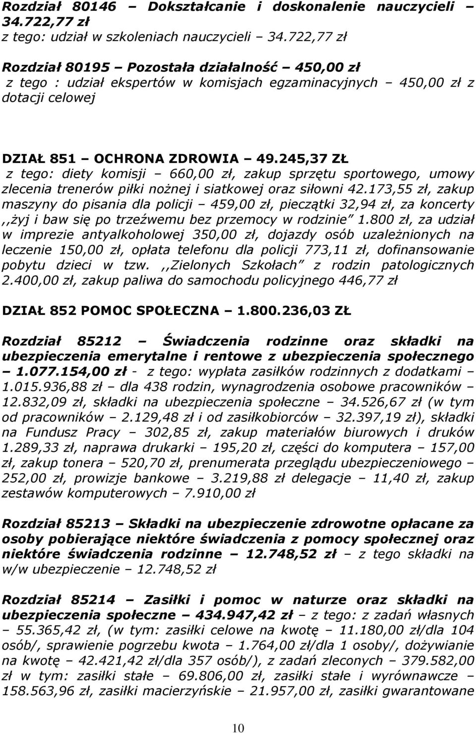 245,37 ZŁ z tego: diety komisji 660,00 zł, zakup sprzętu sportowego, umowy zlecenia trenerów piłki nożnej i siatkowej oraz siłowni 42.