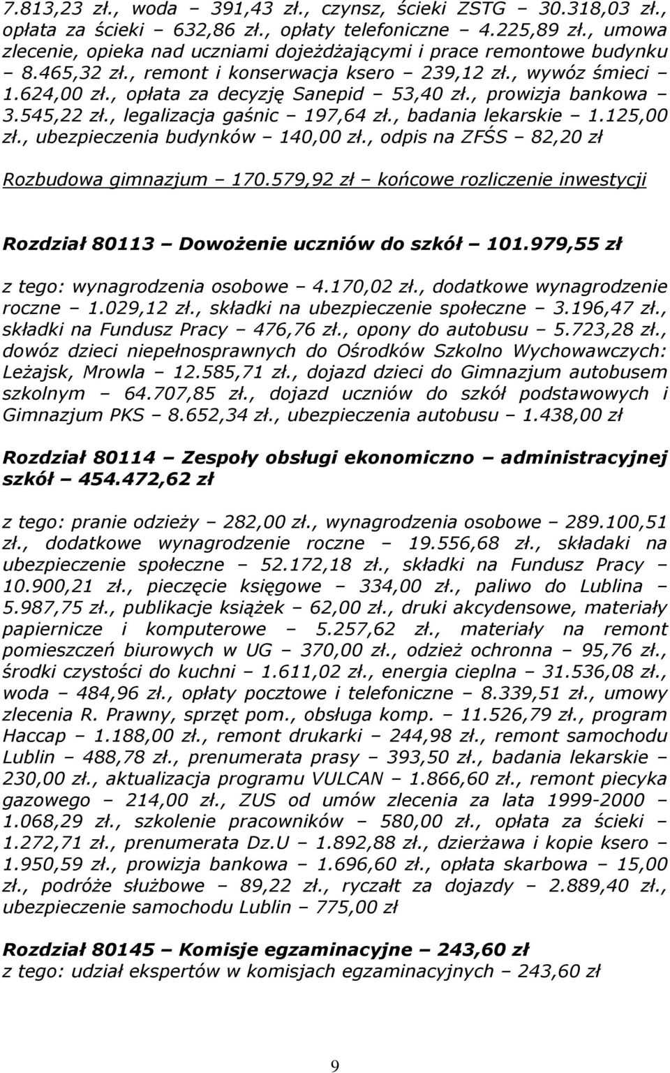 , prowizja bankowa 3.545,22 zł., legalizacja gaśnic 197,64 zł., badania lekarskie 1.125,00 zł., ubezpieczenia budynków 140,00 zł., odpis na ZFŚS 82,20 zł Rozbudowa gimnazjum 170.