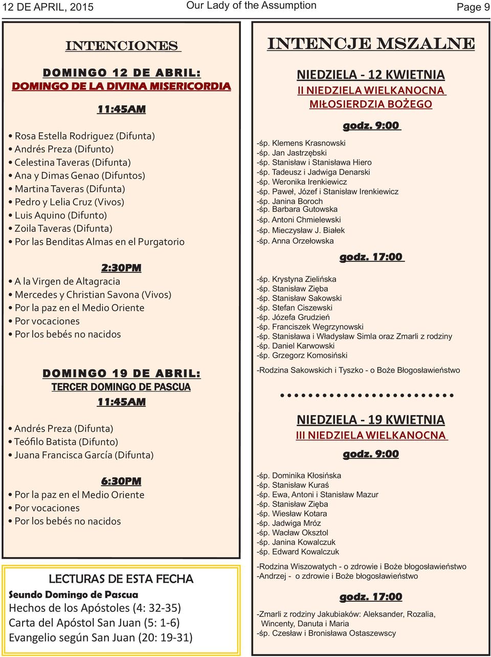 Virgen de Altagracia Mercedes y Christian Savona (Vivos) Por la paz en el Medio Oriente Por vocaciones Por los bebés no nacidos DOMINGO 19 DE ABRIL: TERCER DOMINGO DE PASCUA 11:45AM Andrés Preza