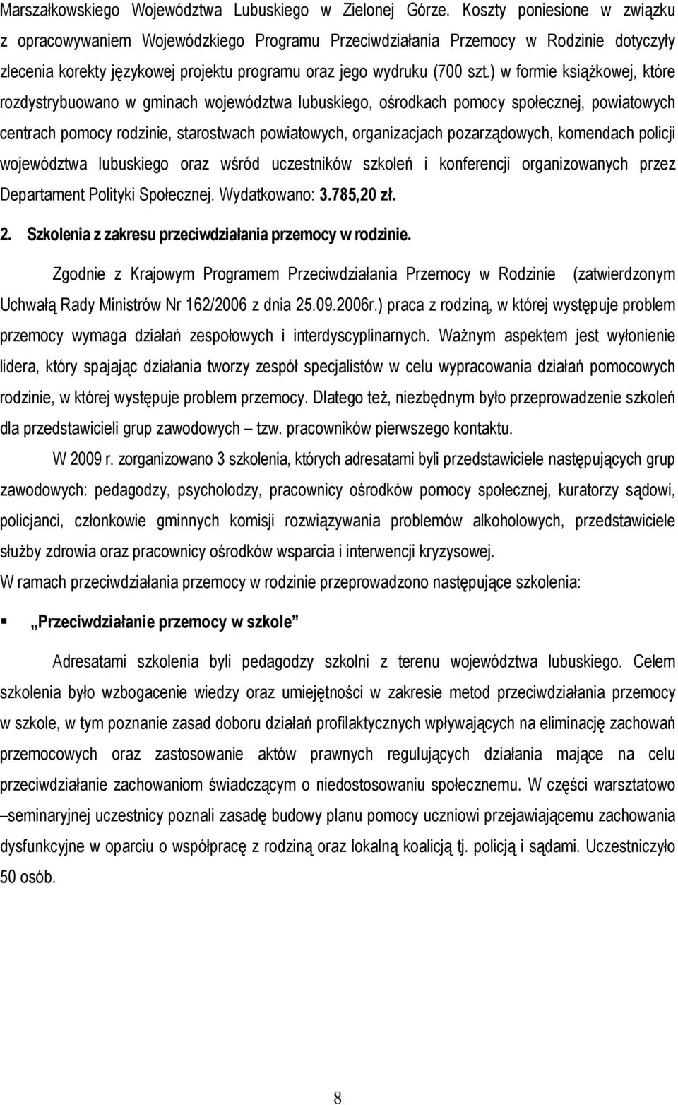 ) w formie książkowej, które rozdystrybuowano w gminach województwa lubuskiego, ośrodkach pomocy społecznej, powiatowych centrach pomocy rodzinie, starostwach powiatowych, organizacjach