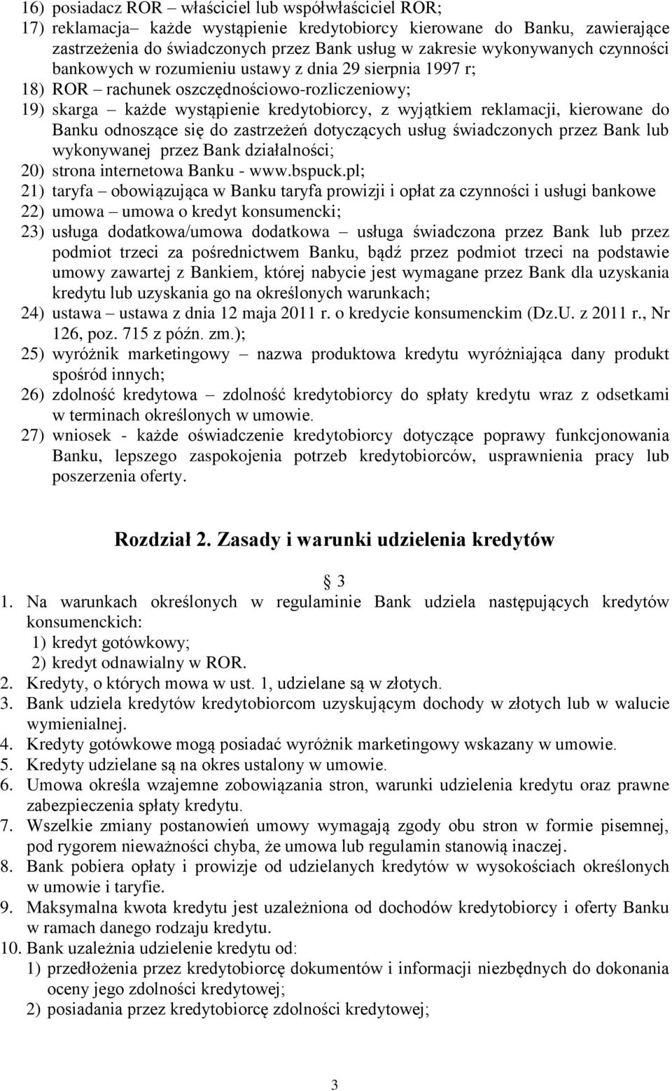 kierowane do Banku odnoszące się do zastrzeżeń dotyczących usług świadczonych przez Bank lub wykonywanej przez Bank działalności; 20) strona internetowa Banku - www.bspuck.