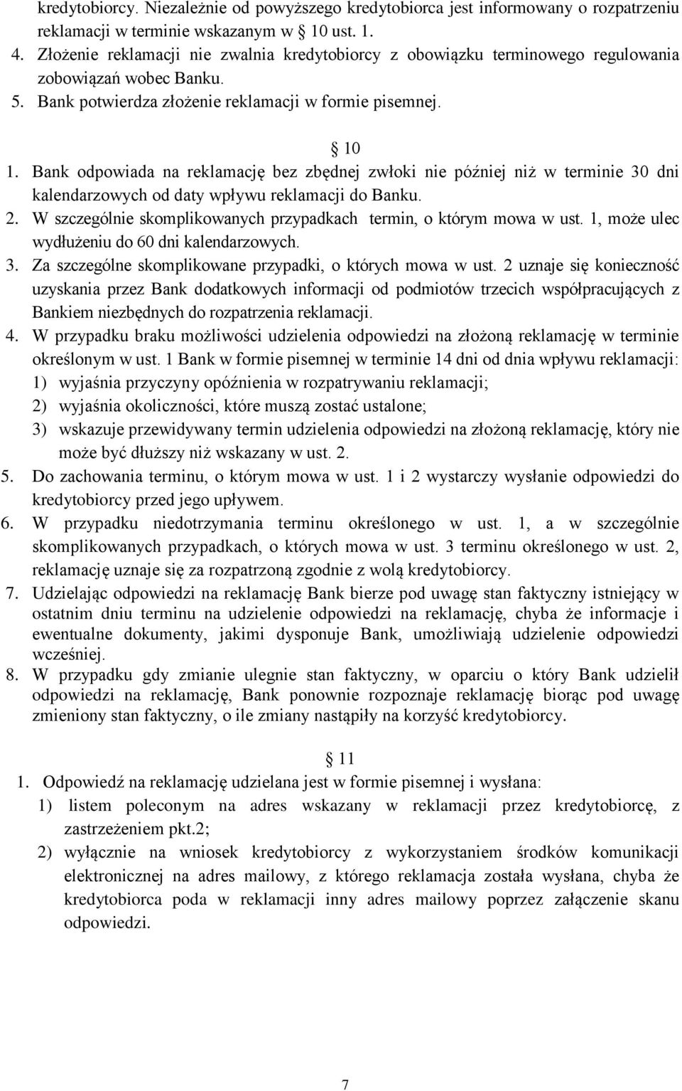 Bank odpowiada na reklamację bez zbędnej zwłoki nie później niż w terminie 30 dni kalendarzowych od daty wpływu reklamacji do Banku. 2.