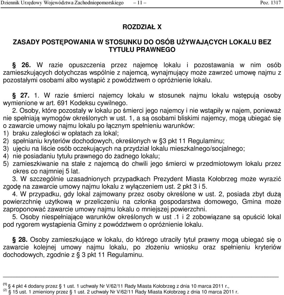 o opróżnienie lokalu. 27. 1. W razie śmierci najemcy lokalu w stosunek najmu lokalu wstępują osoby wymienione w art. 691 Kodeksu cywilnego. 2. Osoby, które pozostały w lokalu po śmierci jego najemcy i nie wstąpiły w najem, ponieważ nie spełniają wymogów określonych w ust.