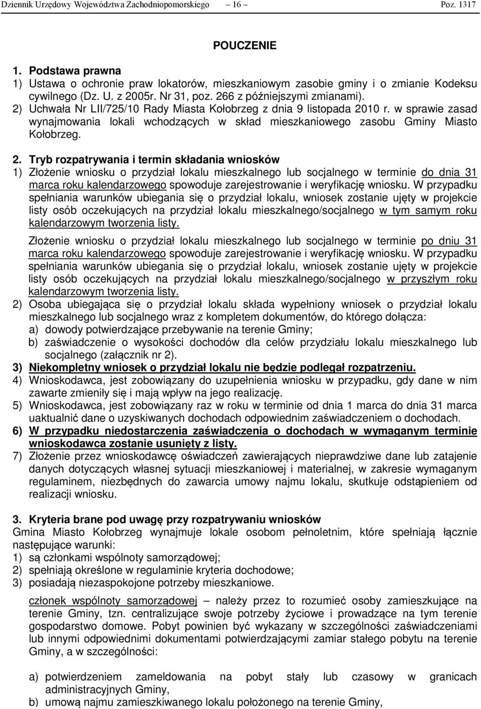 w sprawie zasad wynajmowania lokali wchodzących w skład mieszkaniowego zasobu Gminy Miasto Kołobrzeg. 2.