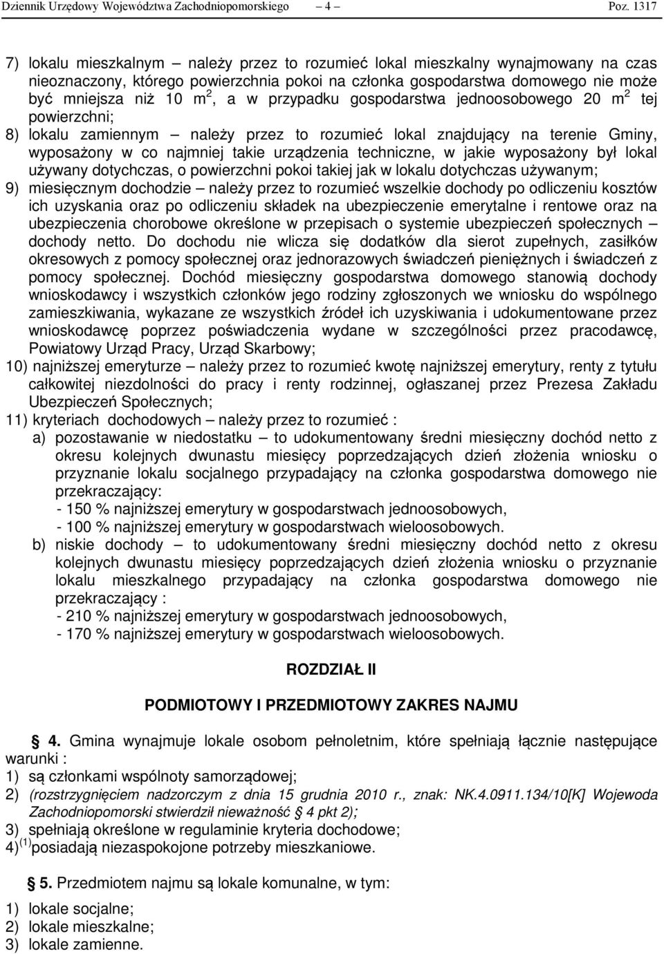 w przypadku gospodarstwa jednoosobowego 20 m 2 tej powierzchni; 8) lokalu zamiennym należy przez to rozumieć lokal znajdujący na terenie Gminy, wyposażony w co najmniej takie urządzenia techniczne, w