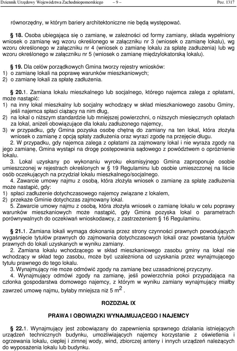 nr 4 (wniosek o zamianę lokalu za spłatę zadłużenia) lub wg wzoru określonego w załączniku nr 5 (wniosek o zamianę międzylokatorską lokalu). 19.