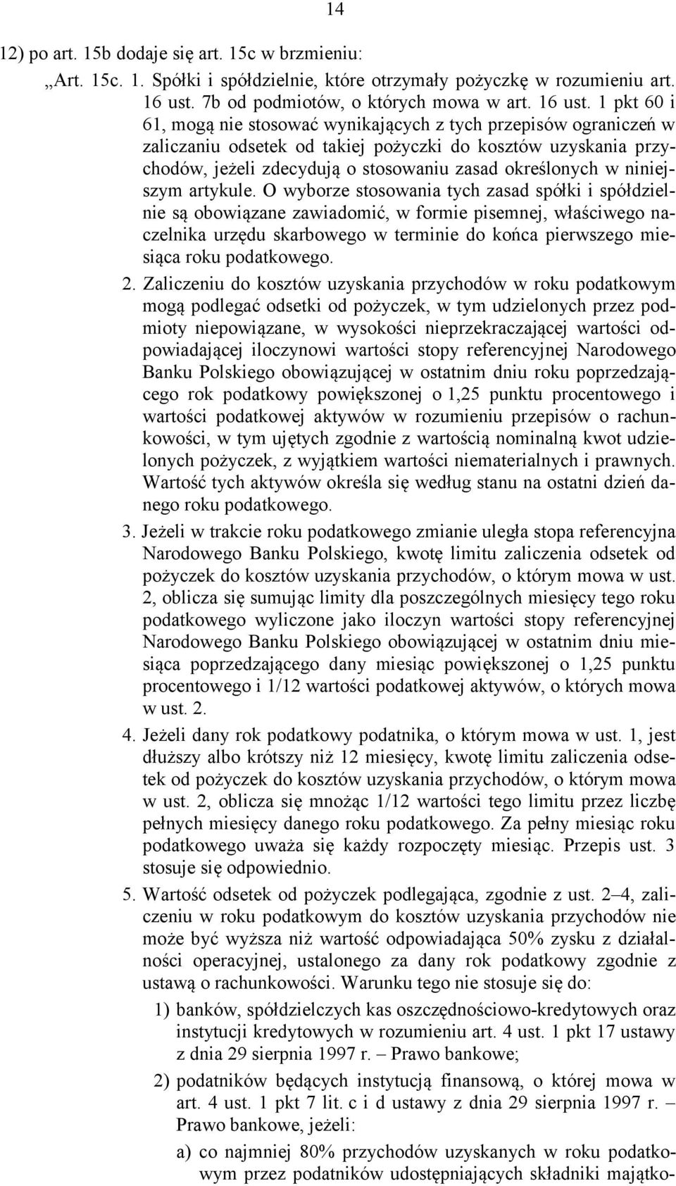 1 pkt 60 i 61, mogą nie stosować wynikających z tych przepisów ograniczeń w zaliczaniu odsetek od takiej pożyczki do kosztów uzyskania przychodów, jeżeli zdecydują o stosowaniu zasad określonych w