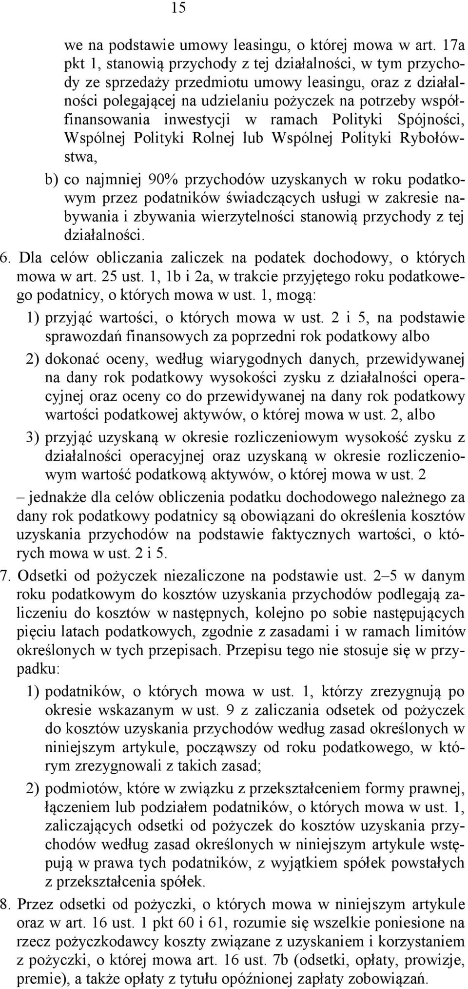 inwestycji w ramach Polityki Spójności, Wspólnej Polityki Rolnej lub Wspólnej Polityki Rybołówstwa, b) co najmniej 90% przychodów uzyskanych w roku podatkowym przez podatników świadczących usługi w