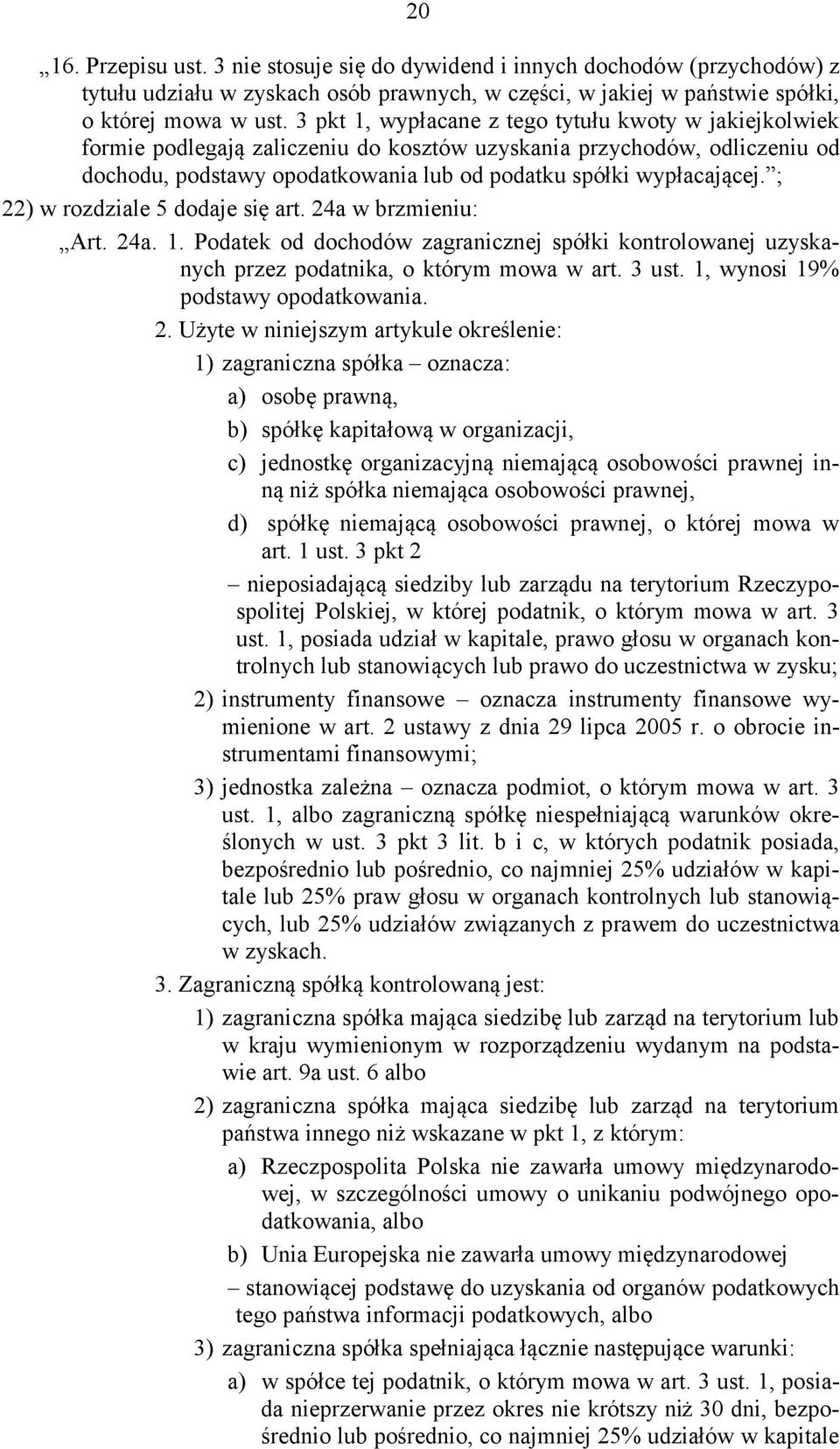 ; 22) w rozdziale 5 dodaje się art. 24a w brzmieniu: Art. 24a. 1. Podatek od dochodów zagranicznej spółki kontrolowanej uzyskanych przez podatnika, o którym mowa w art. 3 ust.