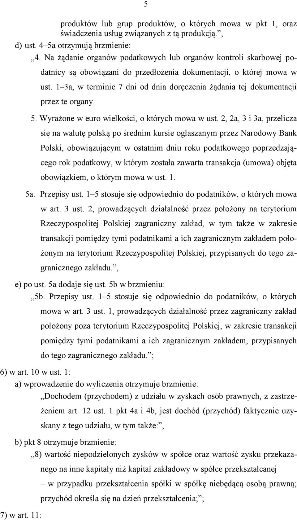 1 3a, w terminie 7 dni od dnia doręczenia żądania tej dokumentacji przez te organy. 5. Wyrażone w euro wielkości, o których mowa w ust.