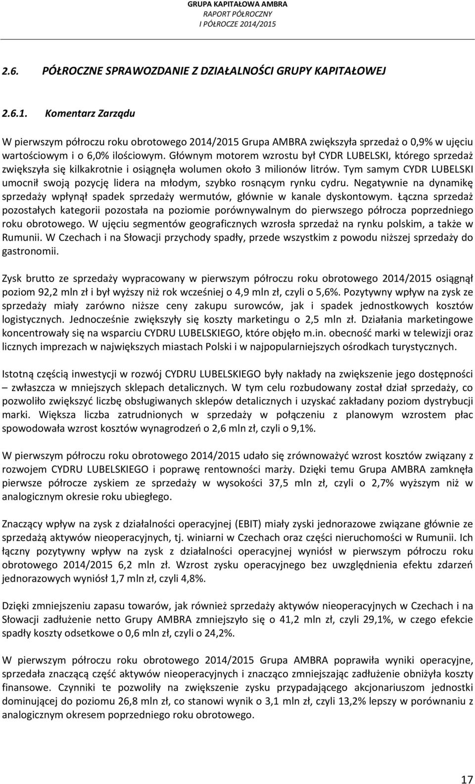 Głównym motorem wzrostu był CYDR LUBELSKI, którego sprzedaż zwiększyła się kilkakrotnie i osiągnęła wolumen około 3 milionów litrów.