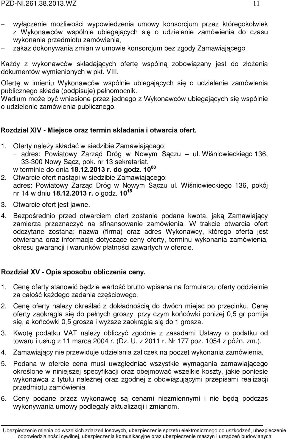 dokonywania zmian w umowie konsorcjum bez zgody Zamawiaj¹cego. Ka dy z wykonawców skùadaj¹cych ofertê wspóln¹ zobowi¹zany jest do zùo enia dokumentów wymienionych w pkt. VIII.