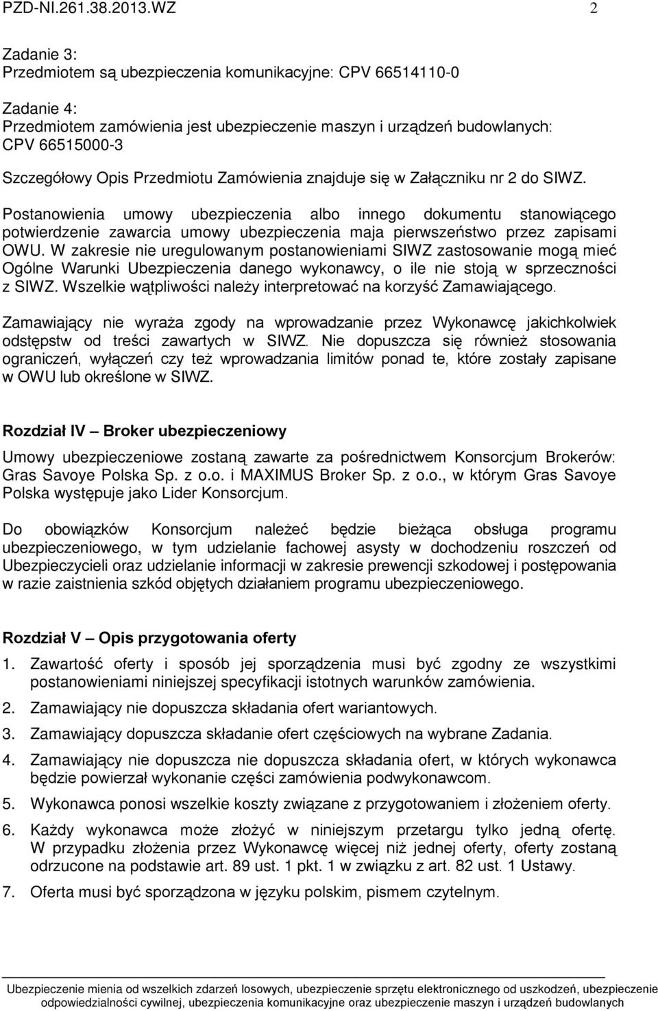 Przedmiotu Zamówienia znajduje siê w Zaù¹czniku nr 2 do SIWZ.