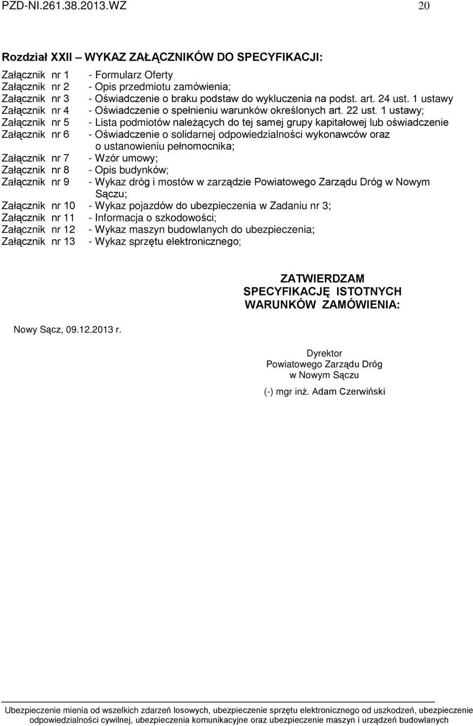 podst. art. 24 ust. 1 ustawy Zaù¹cznik nr 4 - Oœwiadczenie o speùnieniu warunków okreœlonych art. 22 ust.