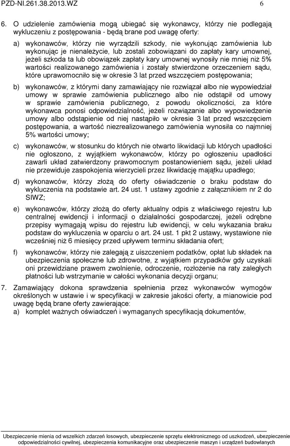 zamówienia lub wykonuj¹c je nienale ycie, lub zostali zobowi¹zani do zapùaty kary umownej, je eli szkoda ta lub obowi¹zek zapùaty kary umownej wynosiùy nie mniej ni 5% wartoœci realizowanego