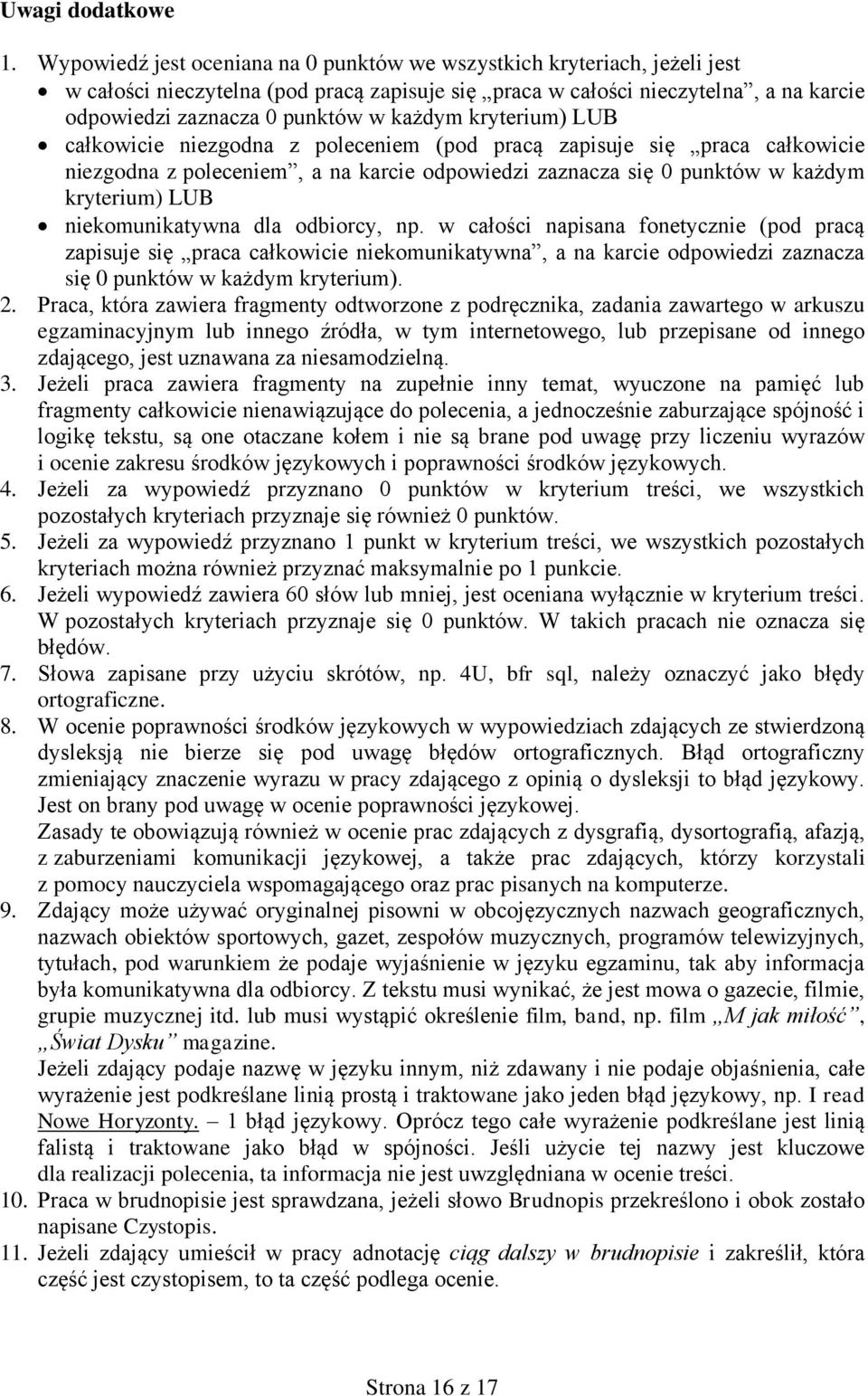 każdym kryterium) LUB całkowicie niezgodna z poleceniem (pod pracą zapisuje się praca całkowicie niezgodna z poleceniem, a na karcie odpowiedzi zaznacza się 0 punktów w każdym kryterium) LUB