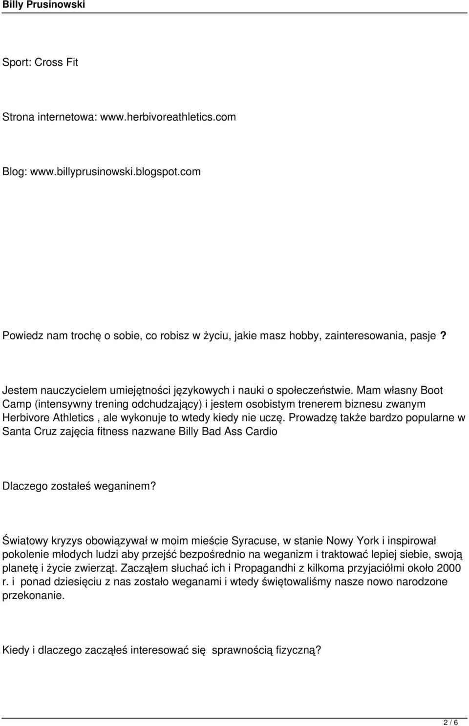 Mam własny Boot Camp (intensywny trening odchudzający) i jestem osobistym trenerem biznesu zwanym Herbivore Athletics, ale wykonuje to wtedy kiedy nie uczę.