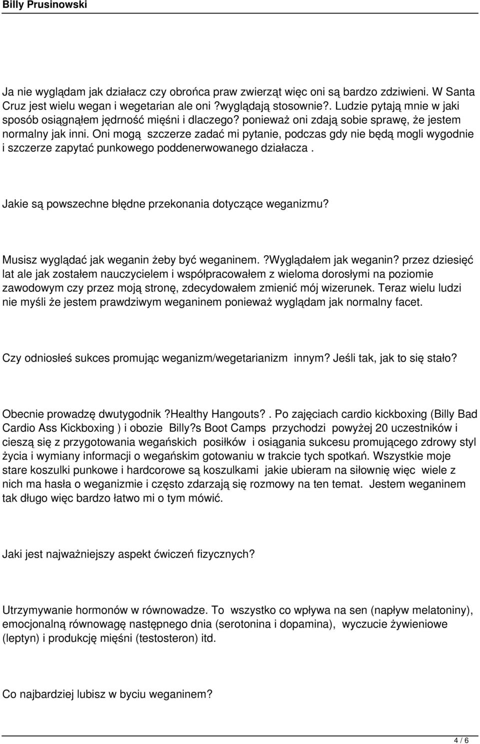 Oni mogą szczerze zadać mi pytanie, podczas gdy nie będą mogli wygodnie i szczerze zapytać punkowego poddenerwowanego działacza. Jakie są powszechne błędne przekonania dotyczące weganizmu?