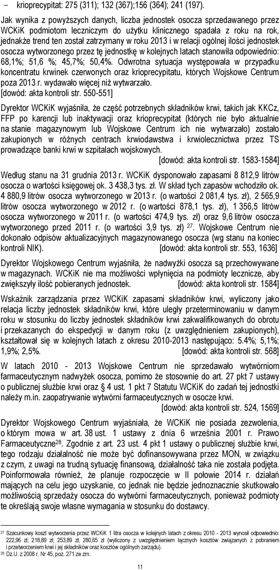 w relacji ogólnej ilości jednostek osocza wytworzonego przez tę jednostkę w kolejnych latach stanowiła odpowiednio: 68,1%; 51,6 %; 45,7%; 50,4%.