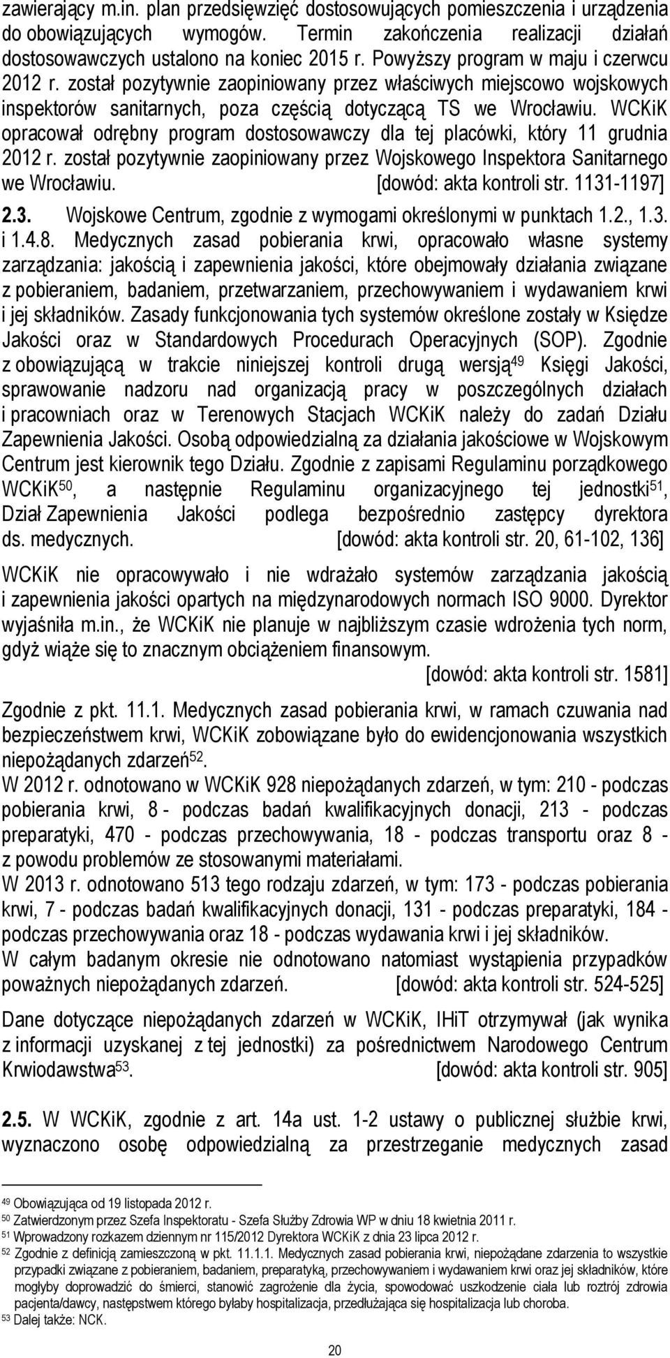 WCKiK opracował odrębny program dostosowawczy dla tej placówki, który 11 grudnia 2012 r. został pozytywnie zaopiniowany przez Wojskowego Inspektora Sanitarnego we Wrocławiu. [dowód: akta kontroli str.