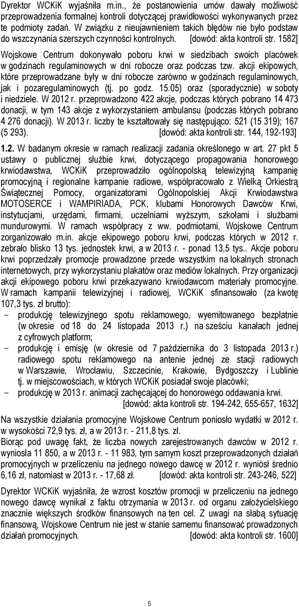 1582] Wojskowe Centrum dokonywało poboru krwi w siedzibach swoich placówek w godzinach regulaminowych w dni robocze oraz podczas tzw.