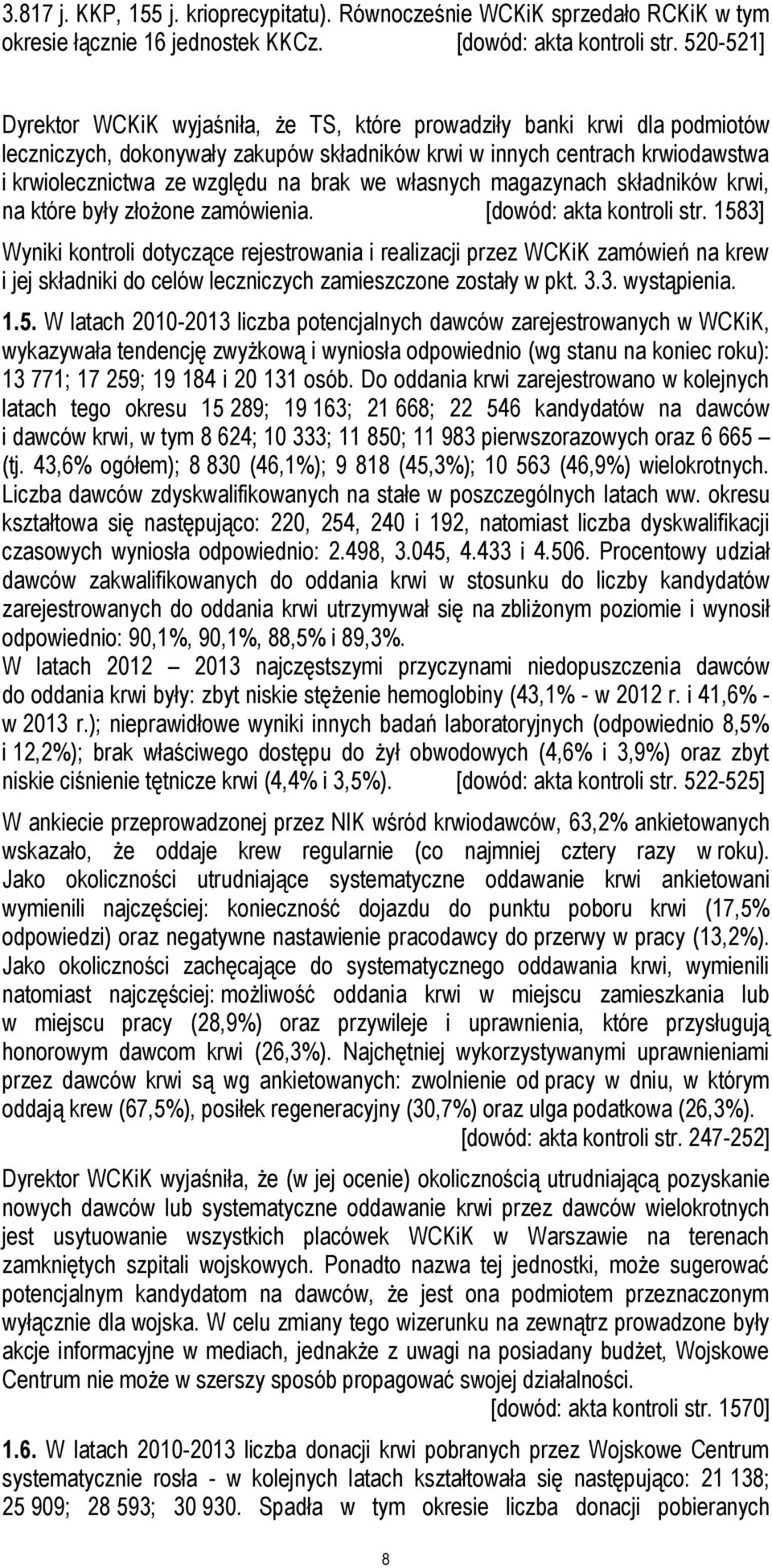we własnych magazynach składników krwi, na które były złożone zamówienia. [dowód: akta kontroli str.