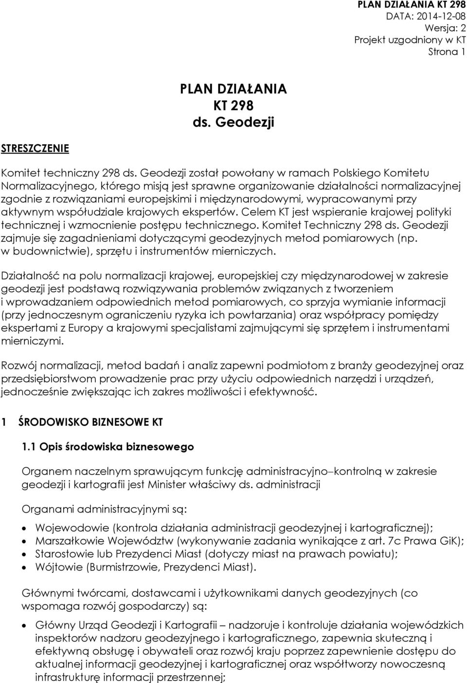 wypracowanymi przy aktywnym współudziale krajowych ekspertów. Celem KT jest wspieranie krajowej polityki technicznej i wzmocnienie postępu technicznego. Komitet Techniczny 298 ds.
