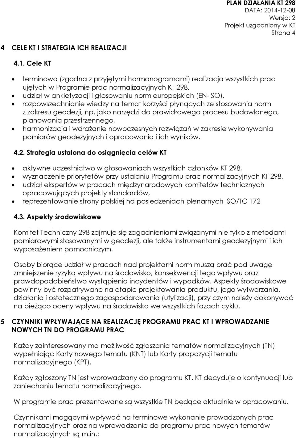 rozpowszechnianie wiedzy na temat korzyści płynących ze stosowania norm z zakresu geodezji, np.