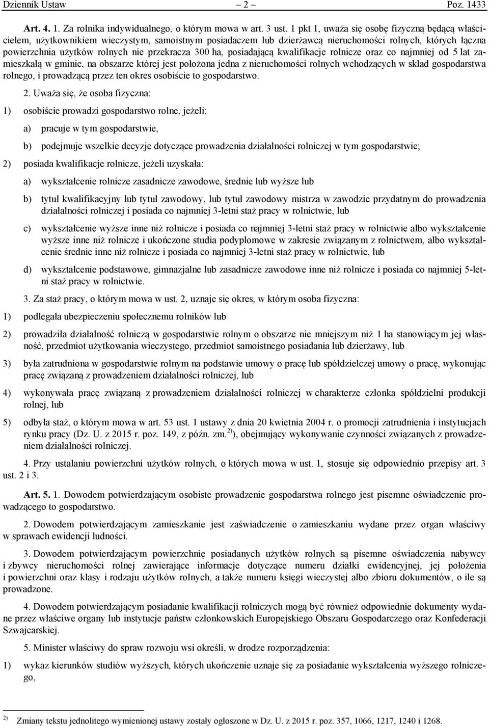 przekracza 300 ha, posiadającą kwalifikacje rolnicze oraz co najmniej od 5 lat zamieszkałą w gminie, na obszarze której jest położona jedna z nieruchomości rolnych wchodzących w skład gospodarstwa