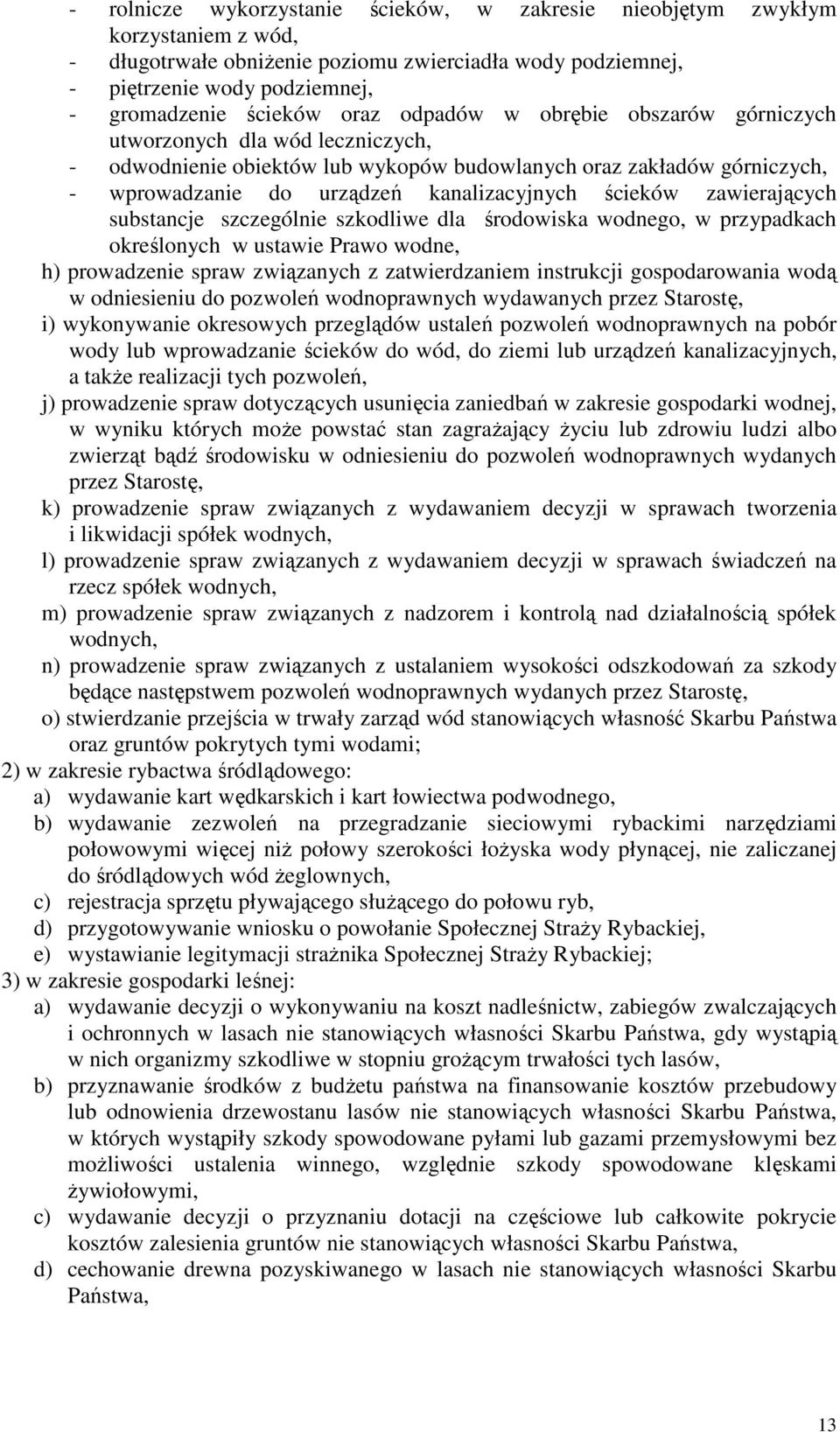 zawierających substancje szczególnie szkodliwe dla środowiska wodnego, w przypadkach określonych w ustawie Prawo wodne, h) prowadzenie spraw związanych z zatwierdzaniem instrukcji gospodarowania wodą