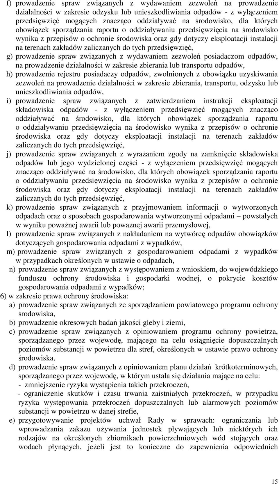 zakładów zaliczanych do tych przedsięwzięć, g) prowadzenie spraw związanych z wydawaniem zezwoleń posiadaczom odpadów, na prowadzenie działalności w zakresie zbierania lub transportu odpadów, h)