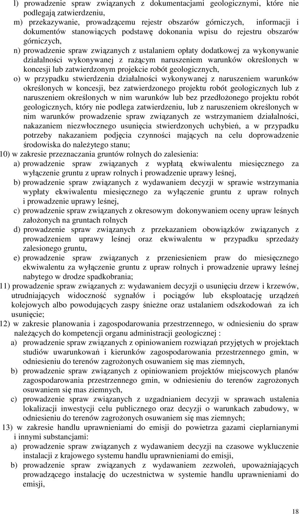 określonych w koncesji lub zatwierdzonym projekcie robót geologicznych, o) w przypadku stwierdzenia działalności wykonywanej z naruszeniem warunków określonych w koncesji, bez zatwierdzonego projektu