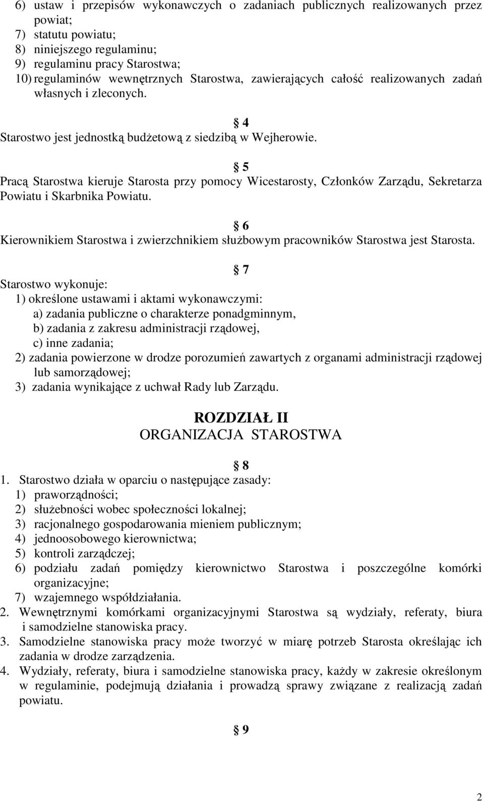 5 Pracą Starostwa kieruje Starosta przy pomocy Wicestarosty, Członków Zarządu, Sekretarza Powiatu i Skarbnika Powiatu.