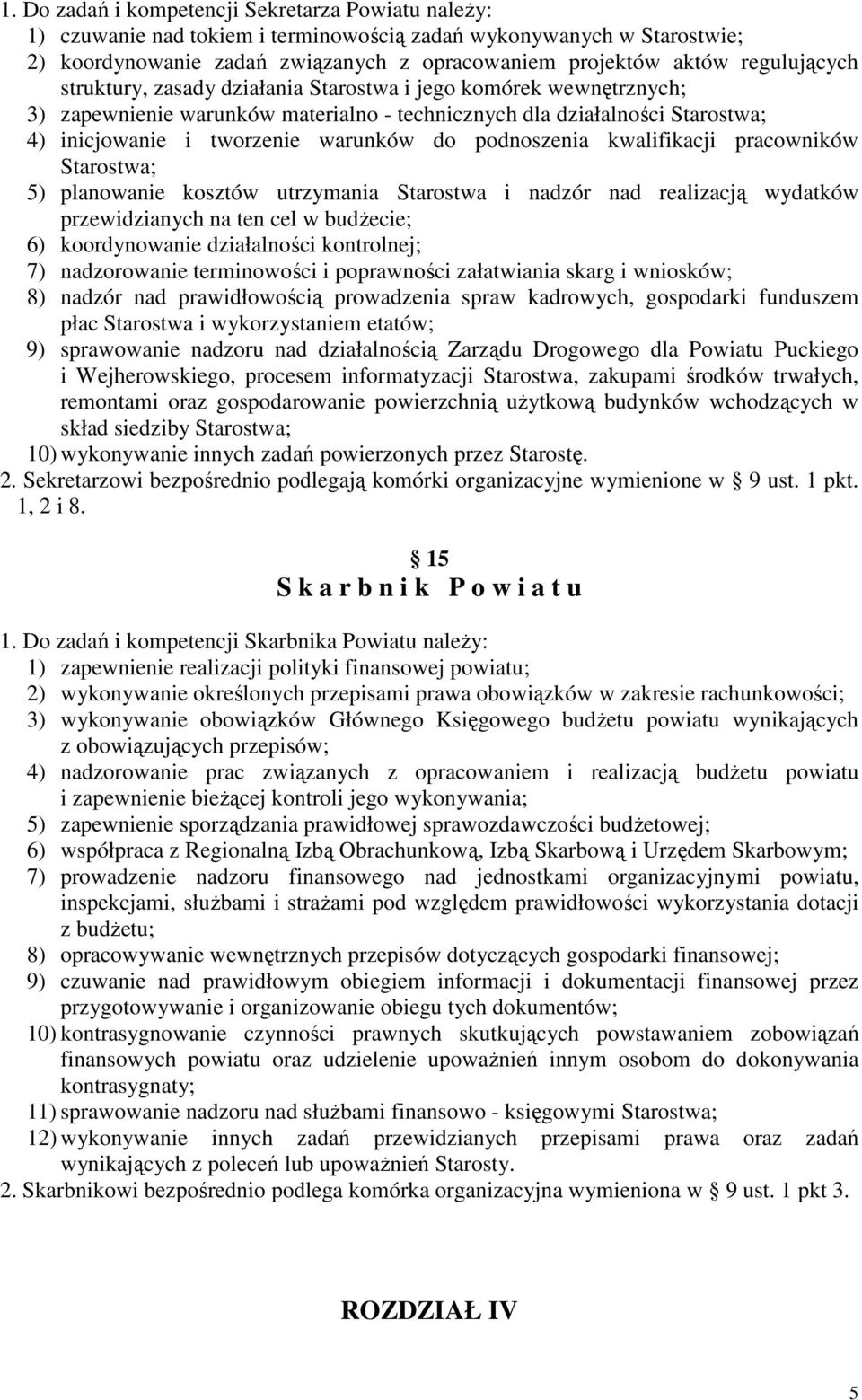 podnoszenia kwalifikacji pracowników Starostwa; 5) planowanie kosztów utrzymania Starostwa i nadzór nad realizacją wydatków przewidzianych na ten cel w budżecie; 6) koordynowanie działalności