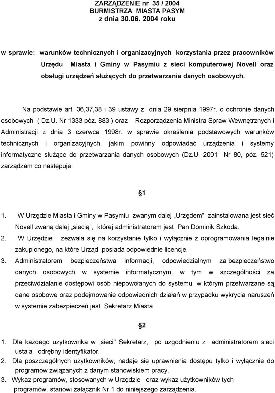 danych osobowych. Na podstawie art. 36,37,38 i 39 ustawy z dnla 29 sierpnia 1997r. o ochronie danych osobowych ( Dz.U. Nr 1333 póz.