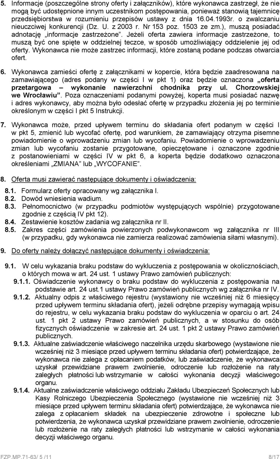 Jeżeli oferta zawiera informacje zastrzeżone, to muszą być one spięte w oddzielnej teczce, w sposób umożliwiający oddzielenie jej od oferty.