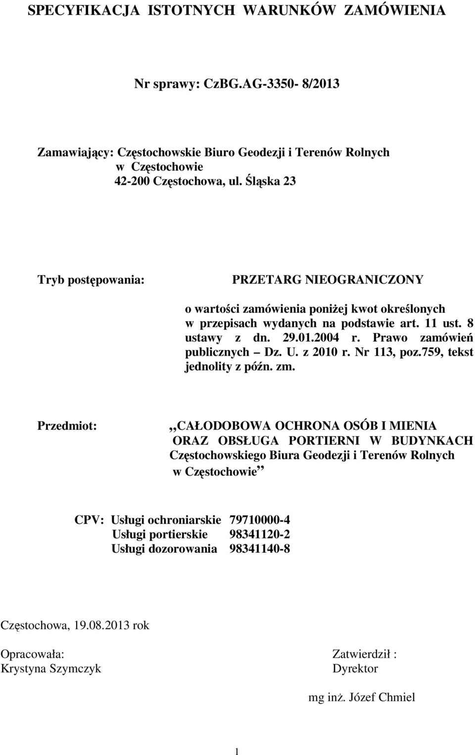 Prawo zamówie publicznych Dz. U. z 2010 r. Nr 113, poz.759, tekst jednolity z pón. zm.