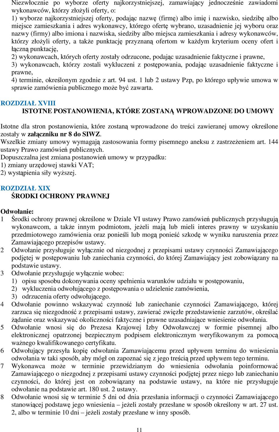 którzy złoyli oferty, a take punktacj przyznan ofertom w kadym kryterium oceny ofert i łczn punktacj, 2) wykonawcach, których oferty zostały odrzucone, podajc uzasadnienie faktyczne i prawne, 3)