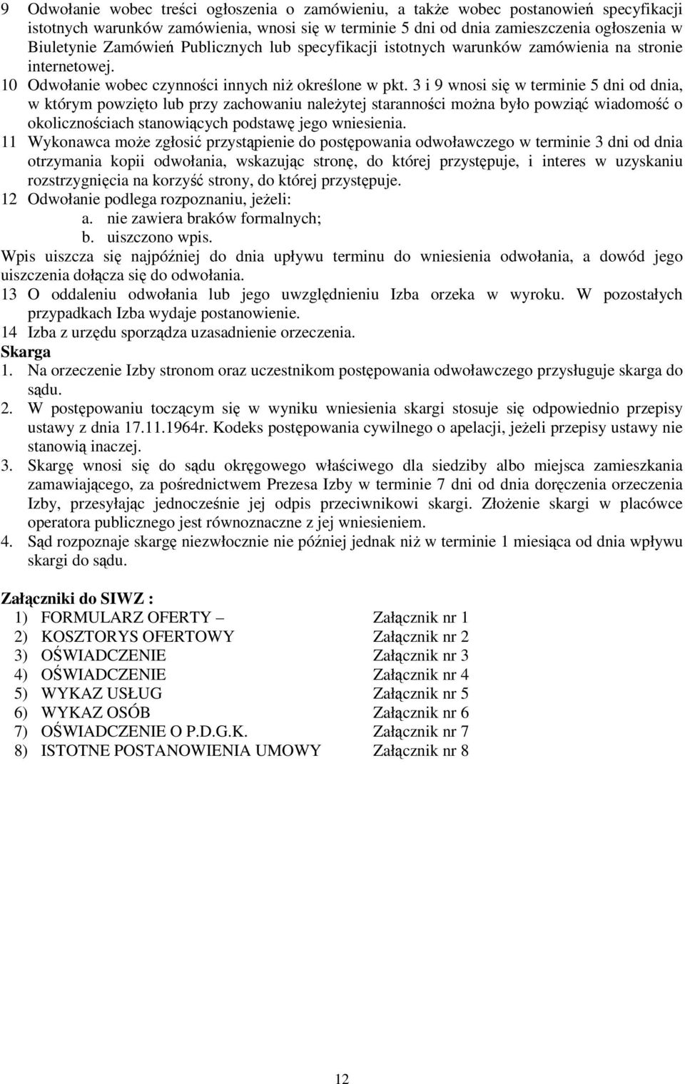 3 i 9 wnosi si w terminie 5 dni od dnia, w którym powzito lub przy zachowaniu naleytej starannoci mona było powzi wiadomo o okolicznociach stanowicych podstaw jego wniesienia.