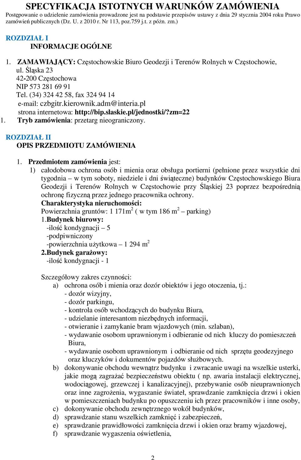 (34) 324 42 58, fax 324 94 14 e-mail: czbgitr.kierownik.adm@interia.pl strona internetowa: http://bip.slaskie.pl/jednostki/?zm=22 1. Tryb zamówienia: przetarg nieograniczony.