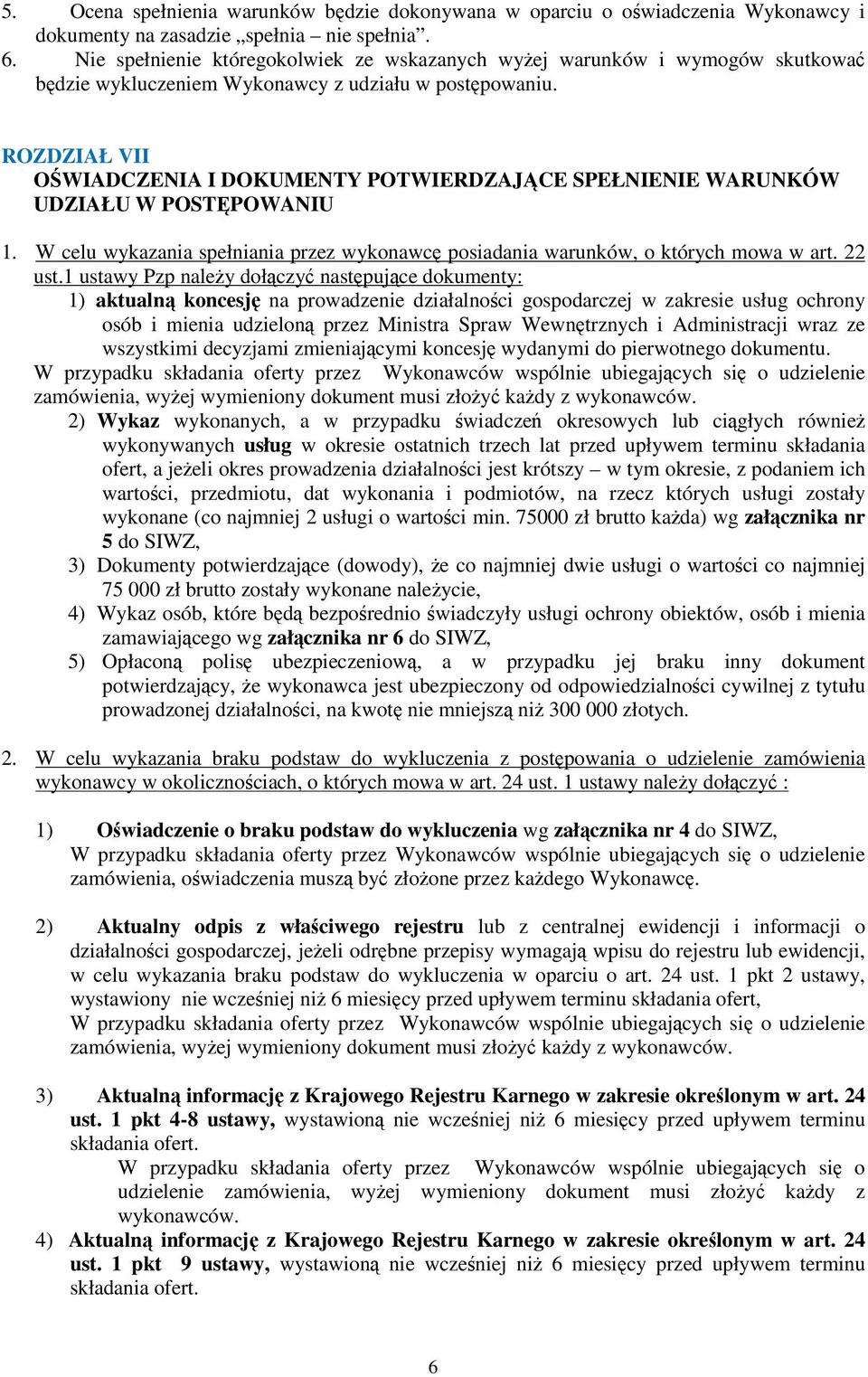 ROZDZIAŁ VII OWIADCZENIA I DOKUMENTY POTWIERDZAJCE SPEŁNIENIE WARUNKÓW UDZIAŁU W POST POWANIU 1. W celu wykazania spełniania przez wykonawc posiadania warunków, o których mowa w art. 22 ust.