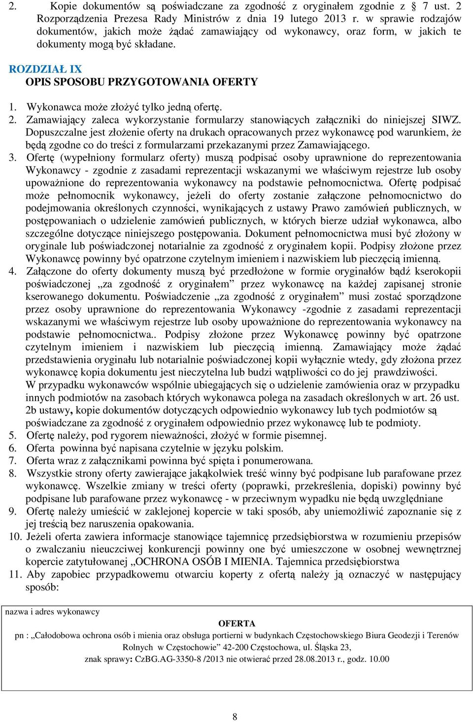 Wykonawca moe złoy tylko jedn ofert. 2. Zamawiajcy zaleca wykorzystanie formularzy stanowicych załczniki do niniejszej SIWZ.