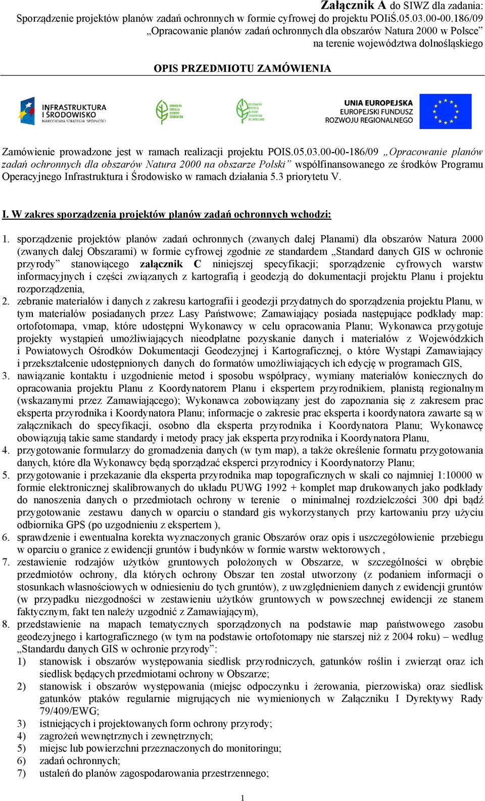 3 priorytetu V. I. W zakres sporządzenia projektów planów zadań ochronnych wchodzi: 1.