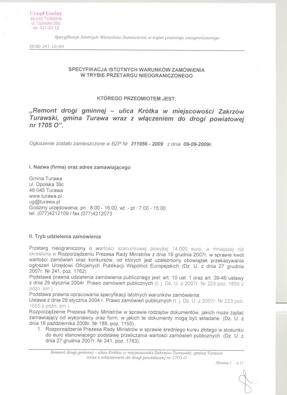 O". Krótka w miejscowosci Zakrzów wlaczeniem do drogi powiatowej Ogloszenie zostalo zamieszczone w BZP Nr 311956-2009 z dnia 09-09-2009r. I. Nazwa (firma) oraz adres zamawiajacego Gmina Turawa ul.